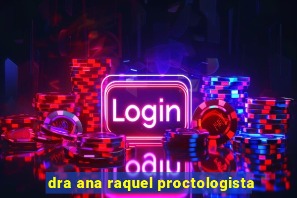 dra ana raquel proctologista